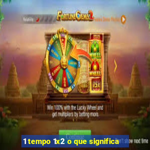 1 tempo 1x2 o que significa